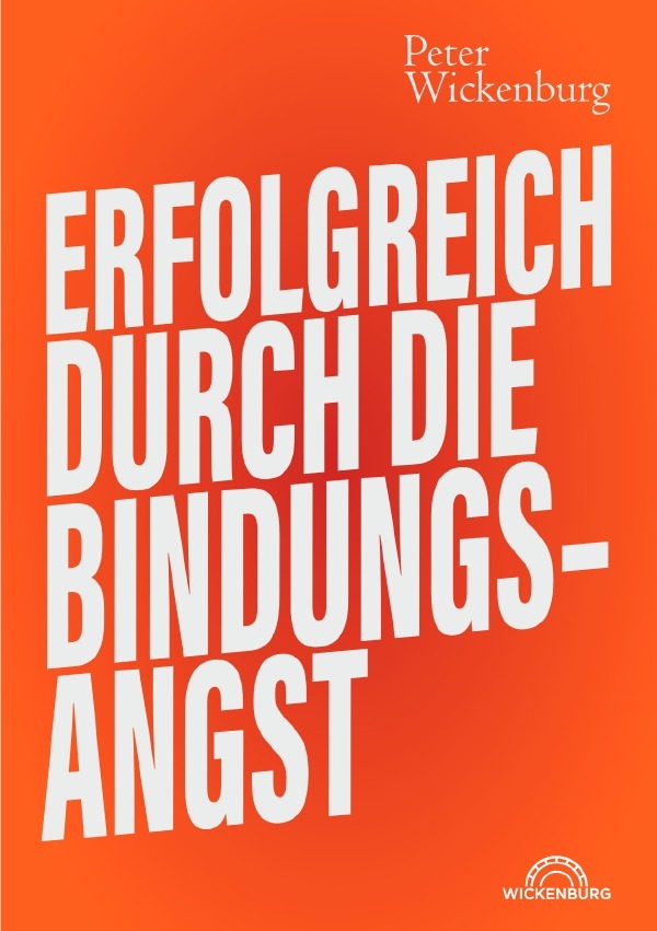 Cover: 9783754147696 | Erfolgreich durch die Bindungsangst | Peter Wickenburg | Taschenbuch