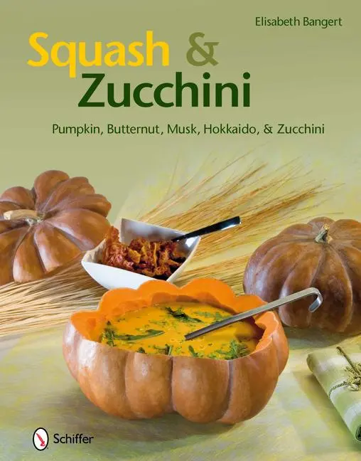Cover: 9780764337796 | Squash &amp; Zucchini: Pumpkin, Butternut, Musk, Hokkaido, and Zucchini