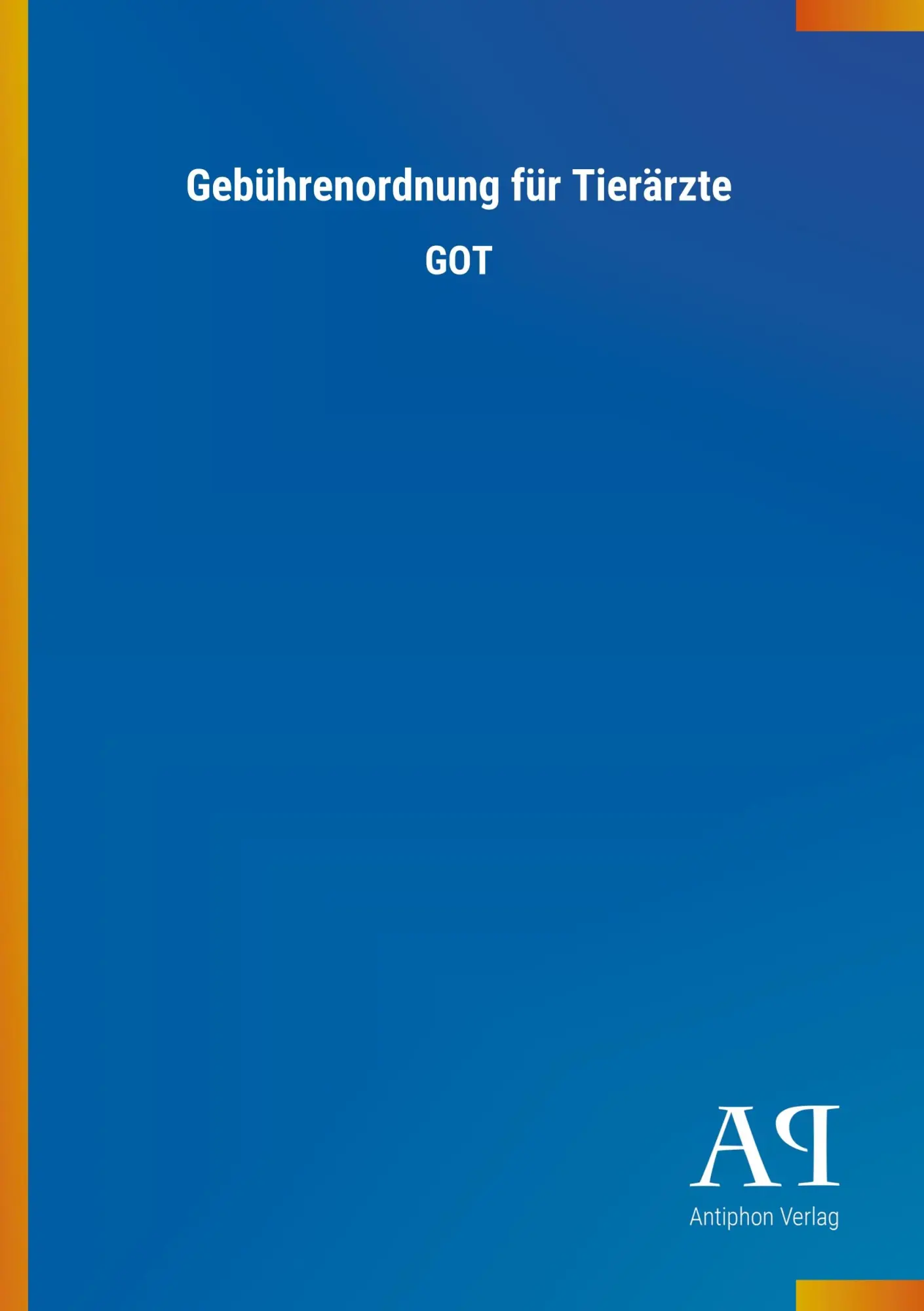 Cover: 9783731437796 | Gebührenordnung für Tierärzte | GOT | Antiphon Verlag | Taschenbuch