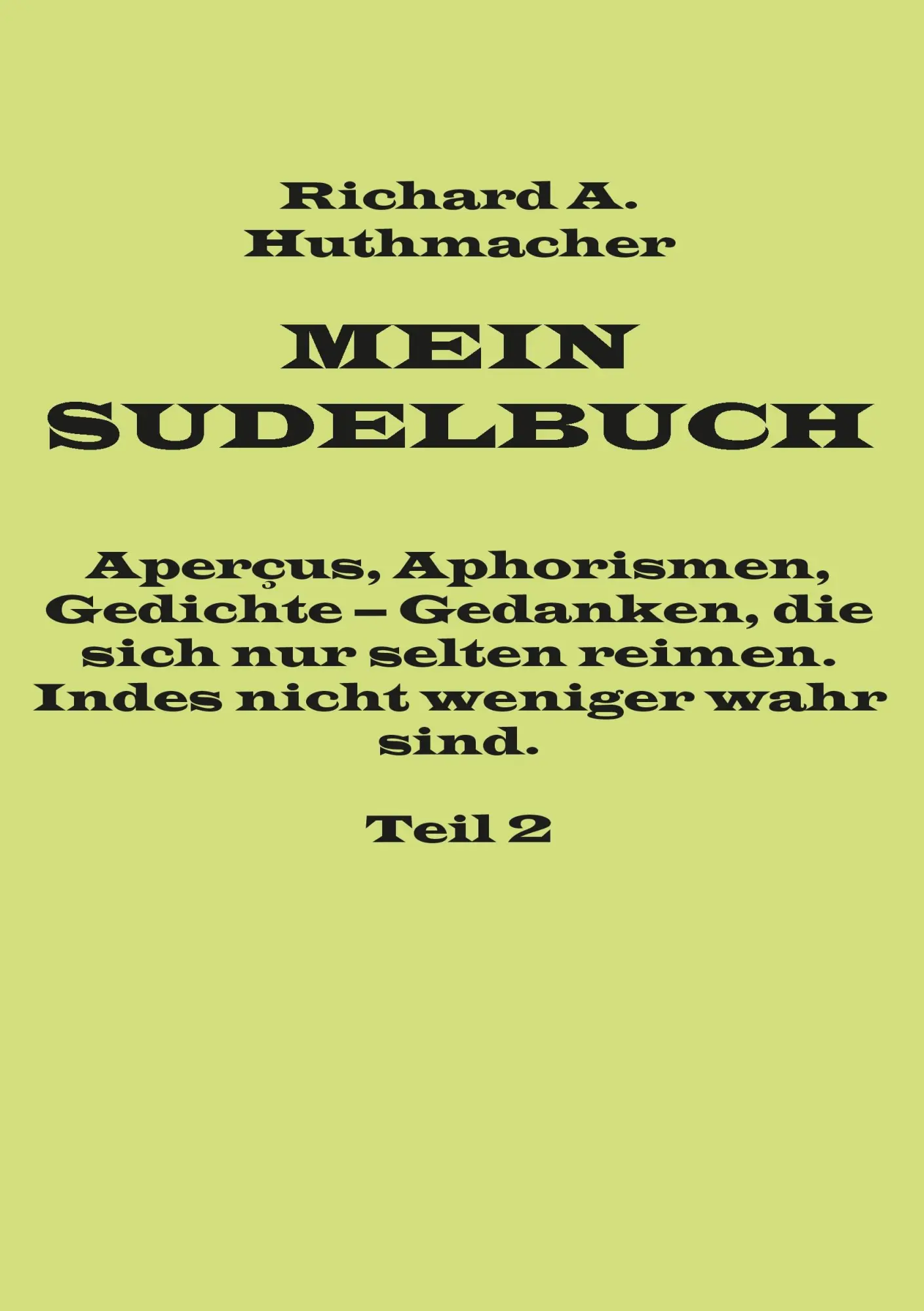 Mein Sudelbuch, Teil 2: Aperçus, Aphorismen, Gedichte - Gedanken, die sich nur selten reimen. Indes nicht weniger wahr sind.