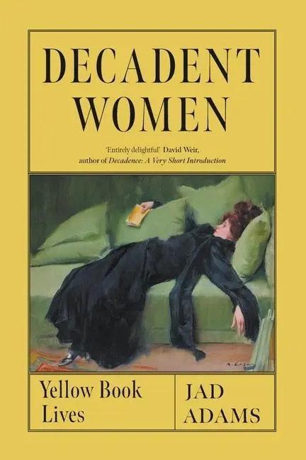 Cover: 9781789147896 | Decadent Women | Yellow Book Lives | Jad Adams | Buch | Englisch