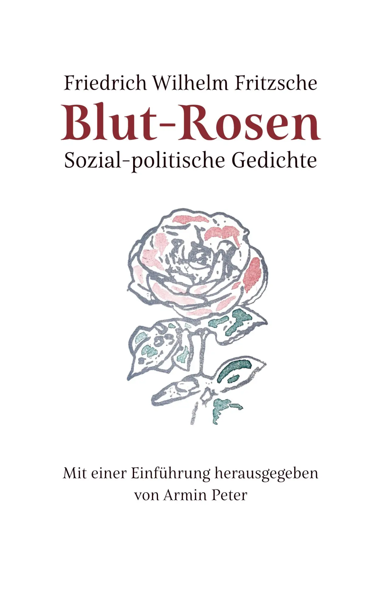 Cover: 9783755737896 | Blut-Rosen | Sozial-politische Gedichte | Friedrich Wilhelm Fritzsche