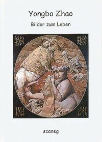 Cover: 9783892357896 | Yongbo Zhao | Bilder zum Leben | Yongbo Zhao | Buch | studio scaneg
