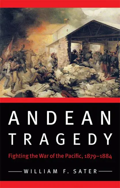 Cover: 9780803227996 | Andean Tragedy | Fighting the War of the Pacific, 1879-1884 | Sater