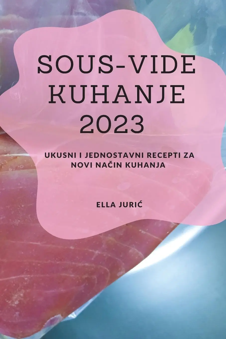 Cover: 9781837528196 | Sous-Vide Kuhanje 2023 | Ella Juri¿ | Taschenbuch | ? | 2023