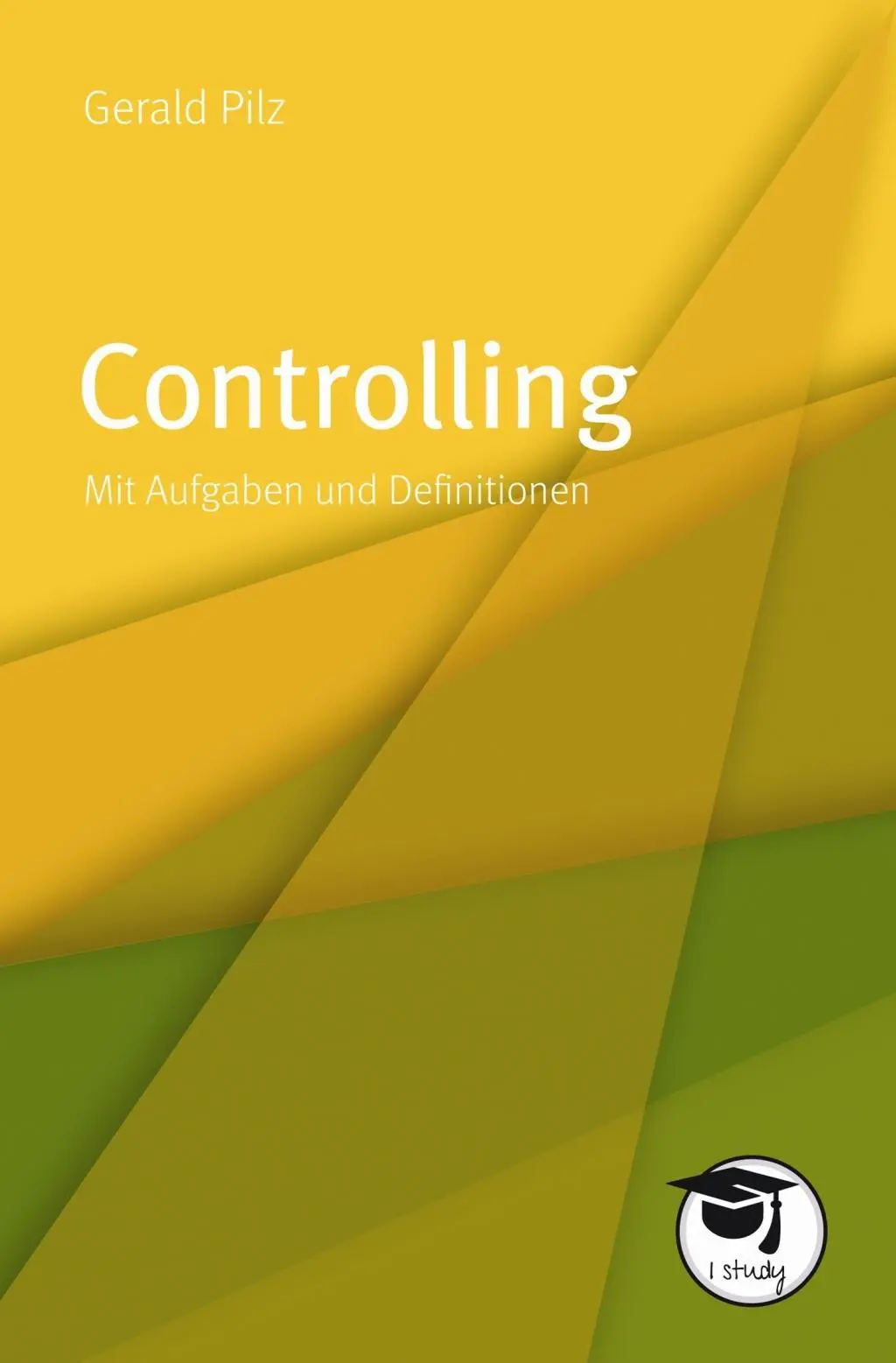 Cover: 9783867648196 | Controlling | Mit Aufgaben und Definitionen, I Study | Gerald Pilz