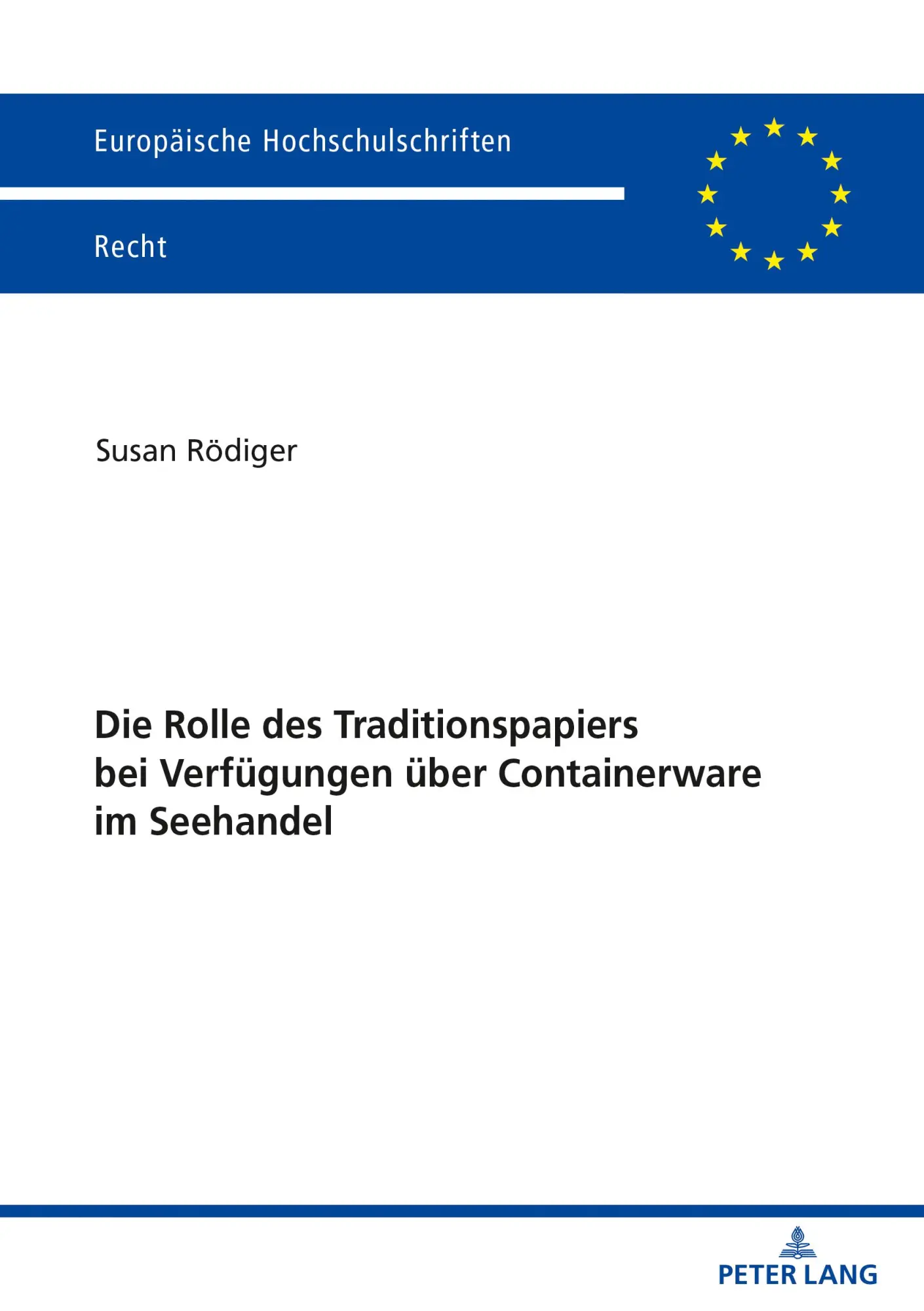 Die Rolle des Traditionspapiers bei Verfügungen über Containerware im Seehandel: Dissertationsschrift (Europäische Hochschulschriften Recht, Band 6256)
