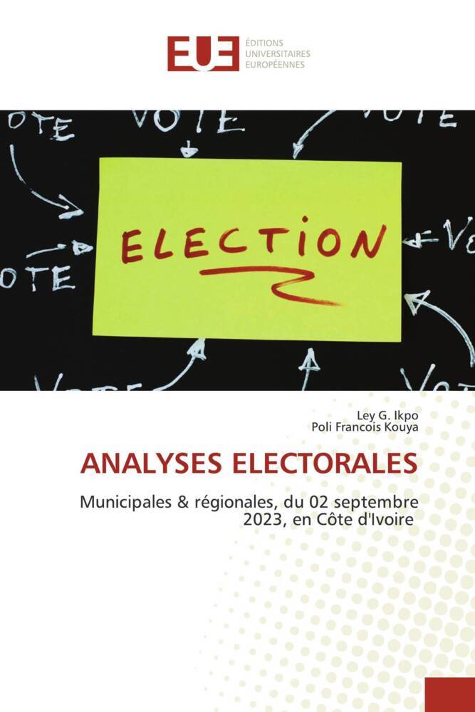 ANALYSES ELECTORALES | Municipales & régionales, du 02 septembre 2023, en Côte d'Ivoire | Ley G. Ikpo (u. a.) | Taschenbuch | Paperback | Französisch | 2023 | Éditions universitaires européennes - Ikpo, Ley G.
