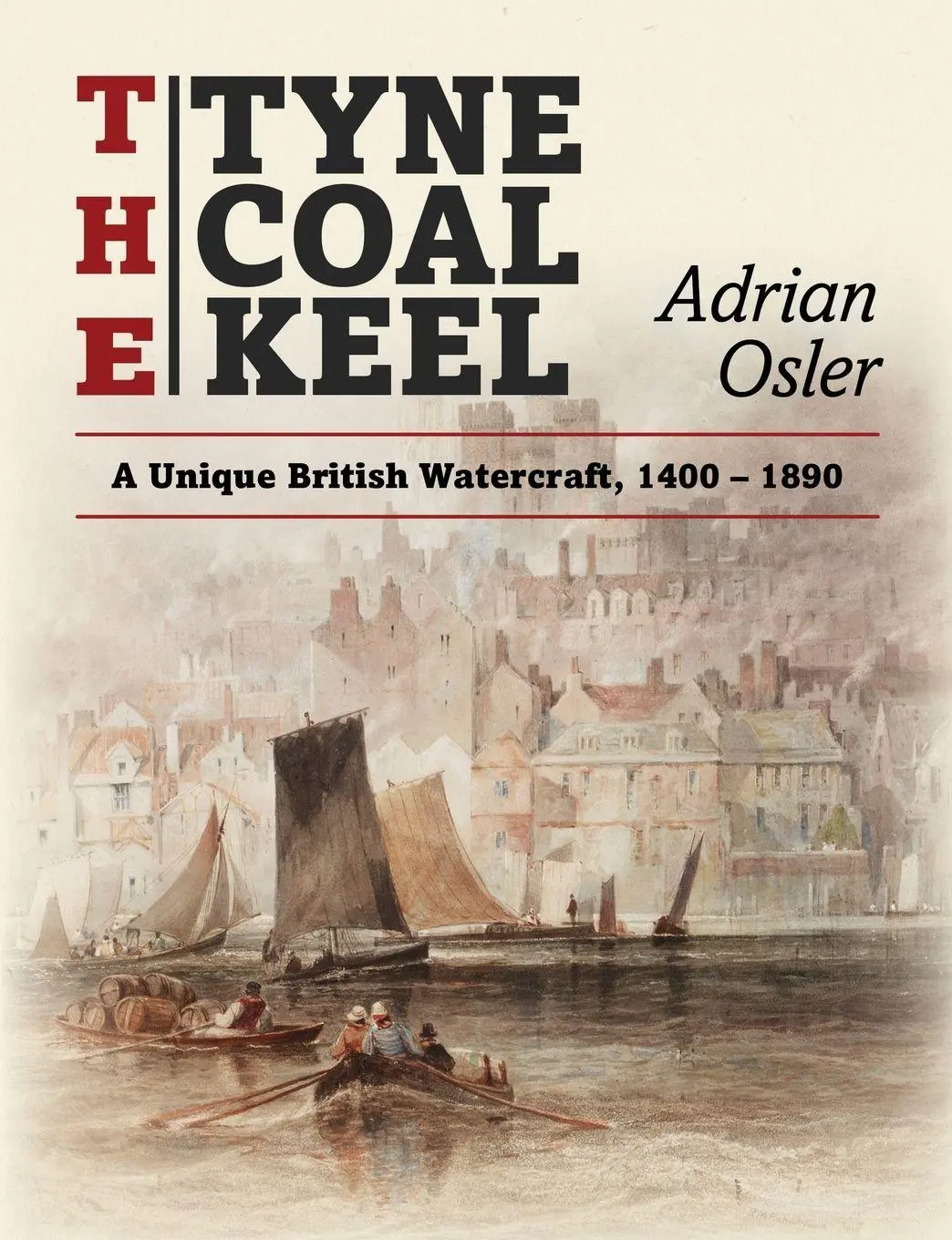 Cover: 9781915338396 | The Tyne Coal Keel | A unique British watercraft, 1400-1890 | Osler