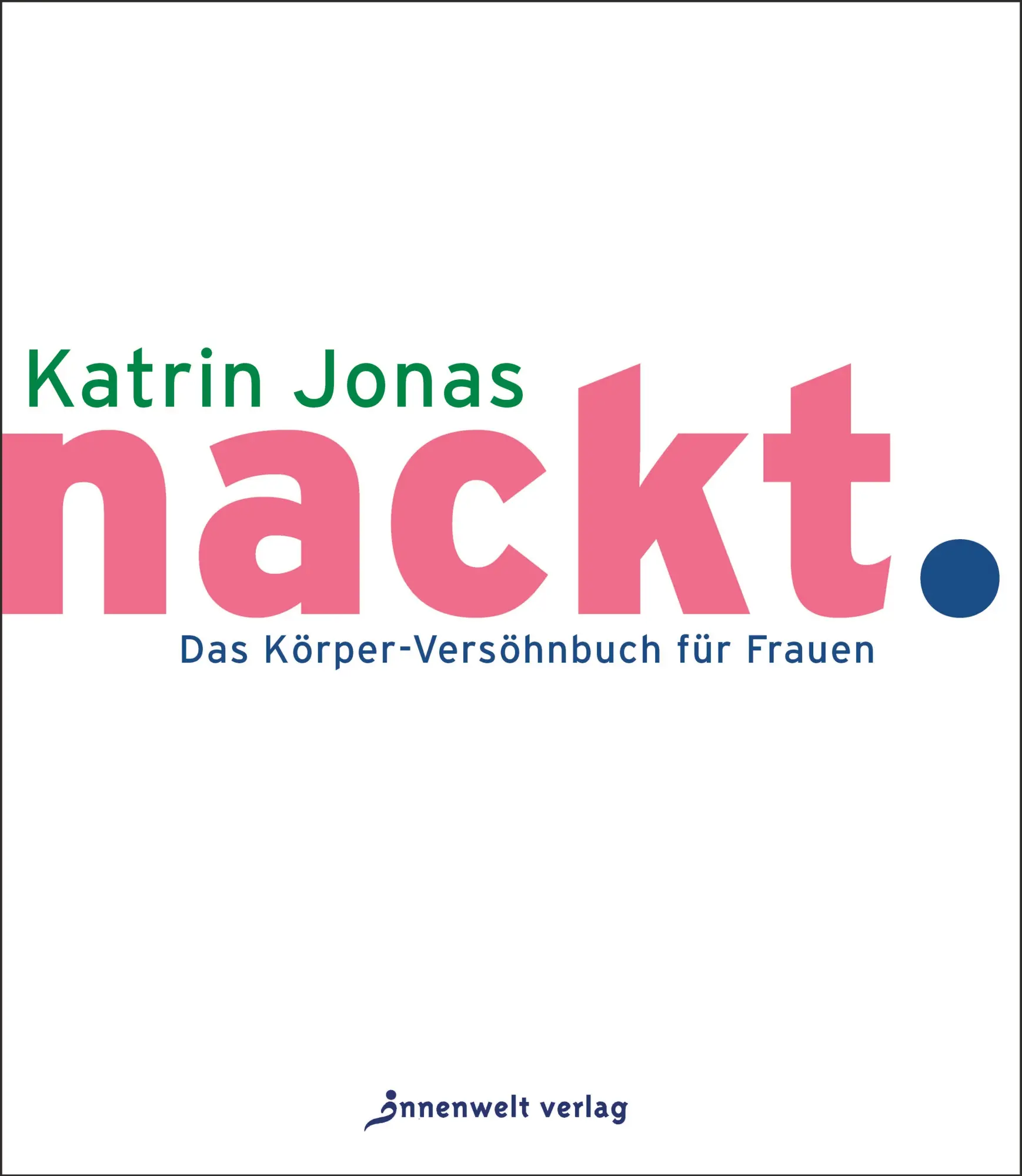 Cover: 9783947508396 | nackt. | Das Körper-Versöhnbuch für Frauen | Katrin Jonas | Buch