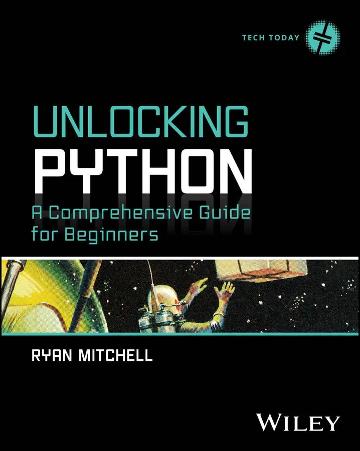 Cover: 9781394288496 | Unlocking Python | A Comprehensive Guide for Beginners | Ryan Mitchell