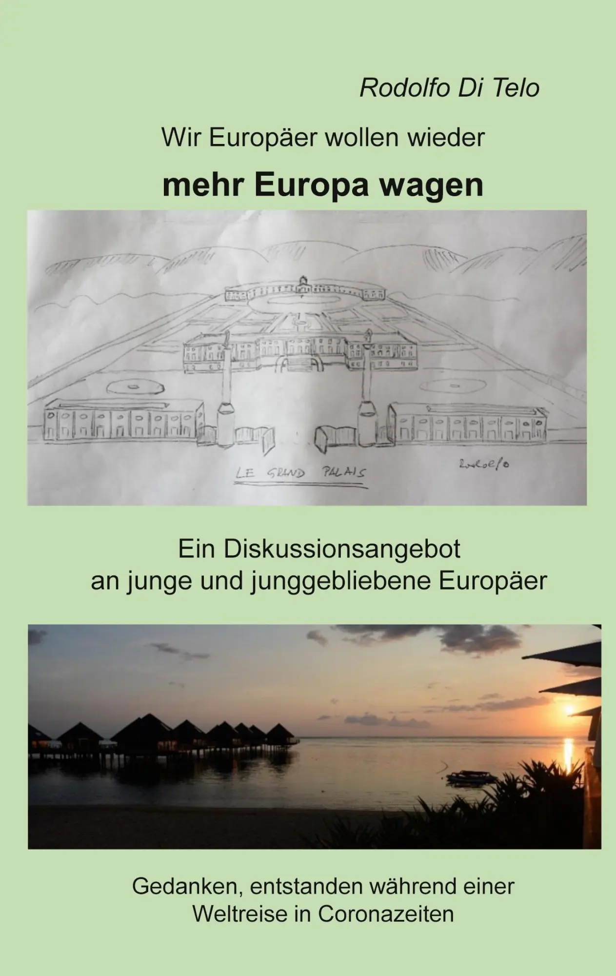 Wir Europäer wollen wieder mehr Europa wagen: Ein Diskussionsangebot an junge und junggebliebene Europäer