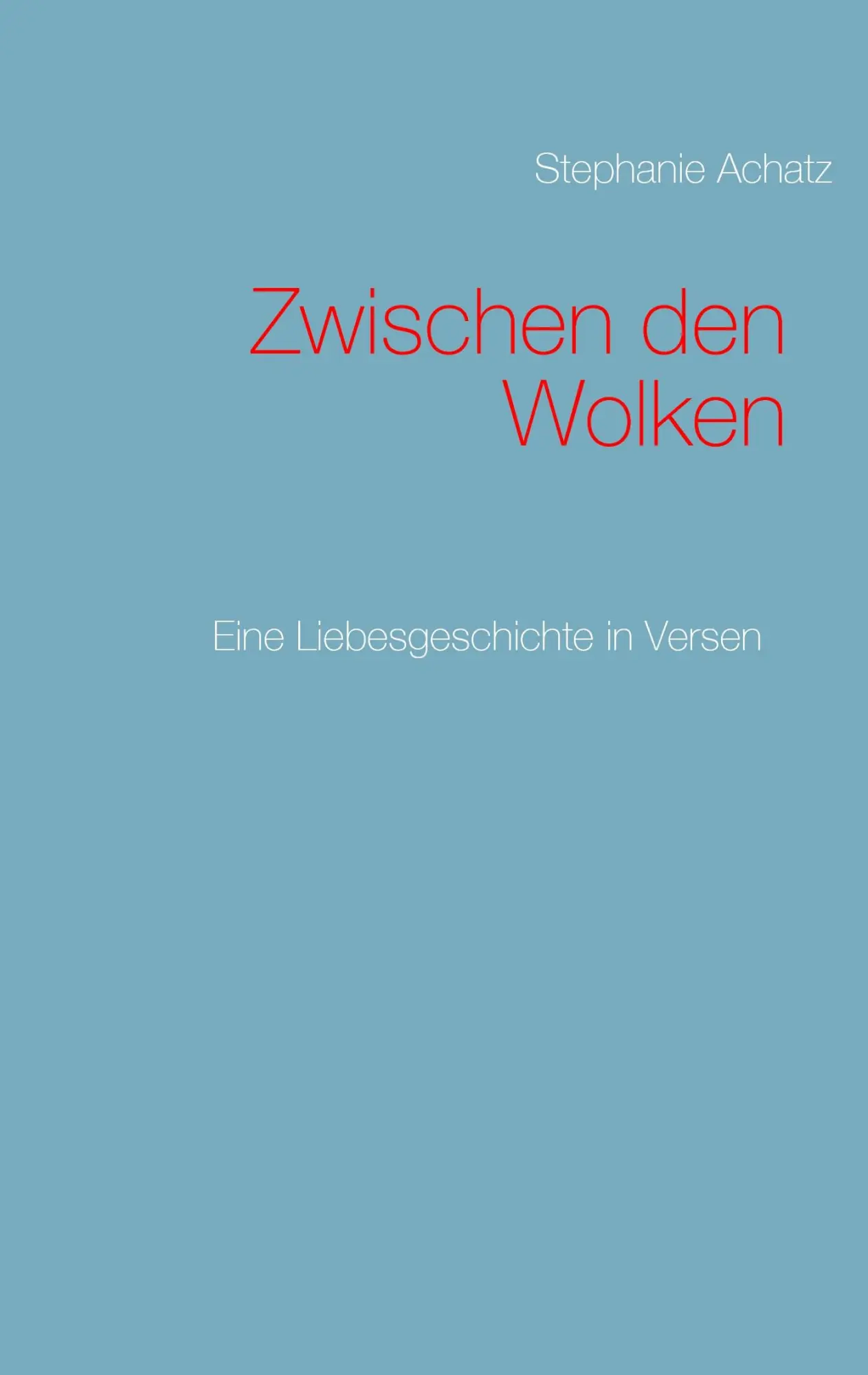 Cover: 9783734788796 | Zwischen den Wolken | Eine Liebesgeschichte in Versen | Achatz | Buch