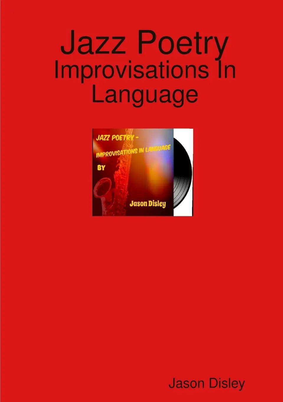 Cover: 9781326788896 | Jazz Poetry - Improvisations In Language | Jason Disley | Taschenbuch