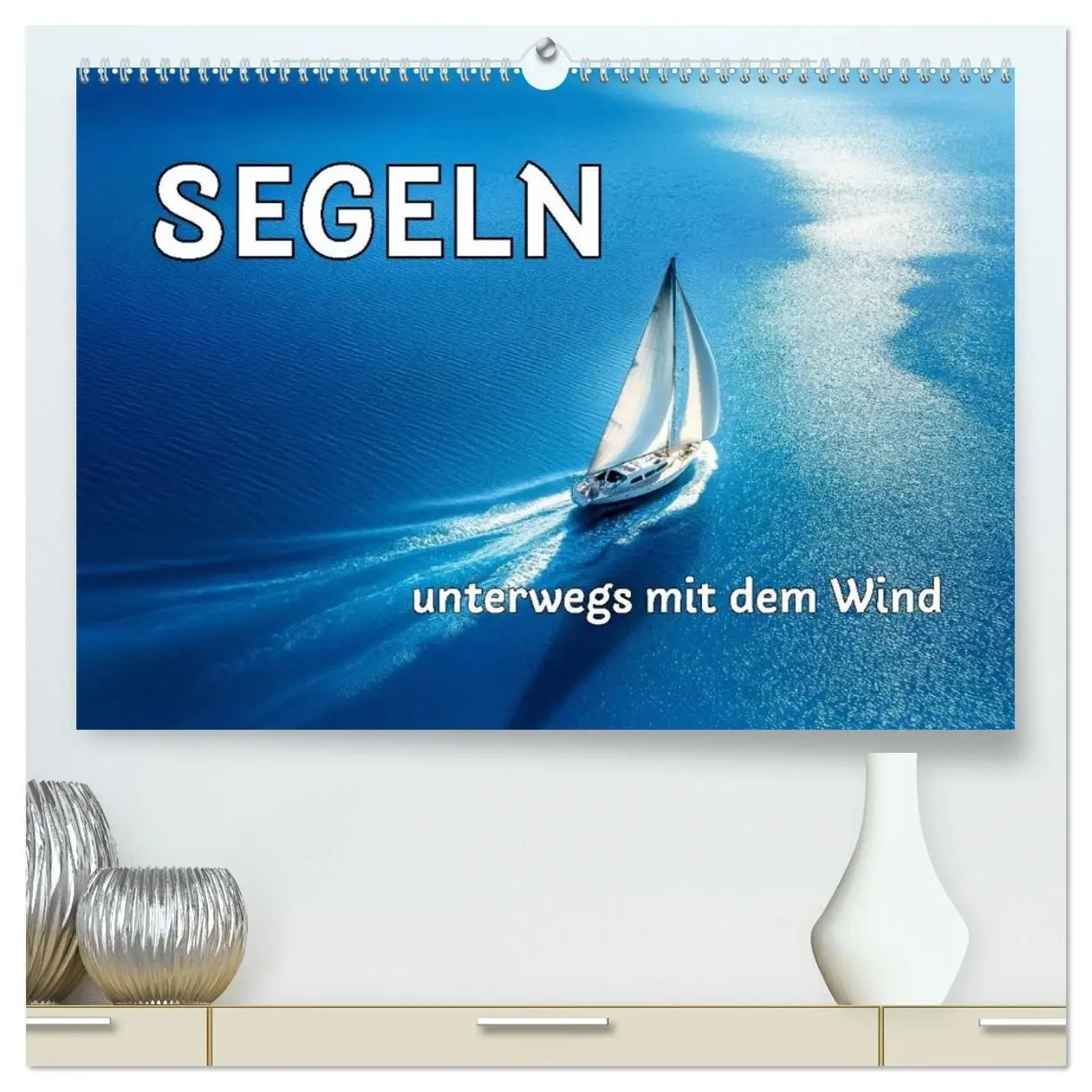 Cover: 9783516738896 | SEGELN - unterwegs mit dem Wind (hochwertiger Premium Wandkalender...