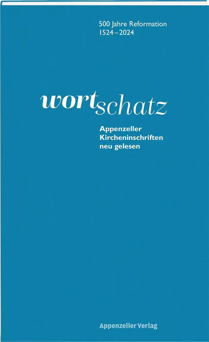 WortSchatz: Appenzeller Kircheninschriften neu gelesen