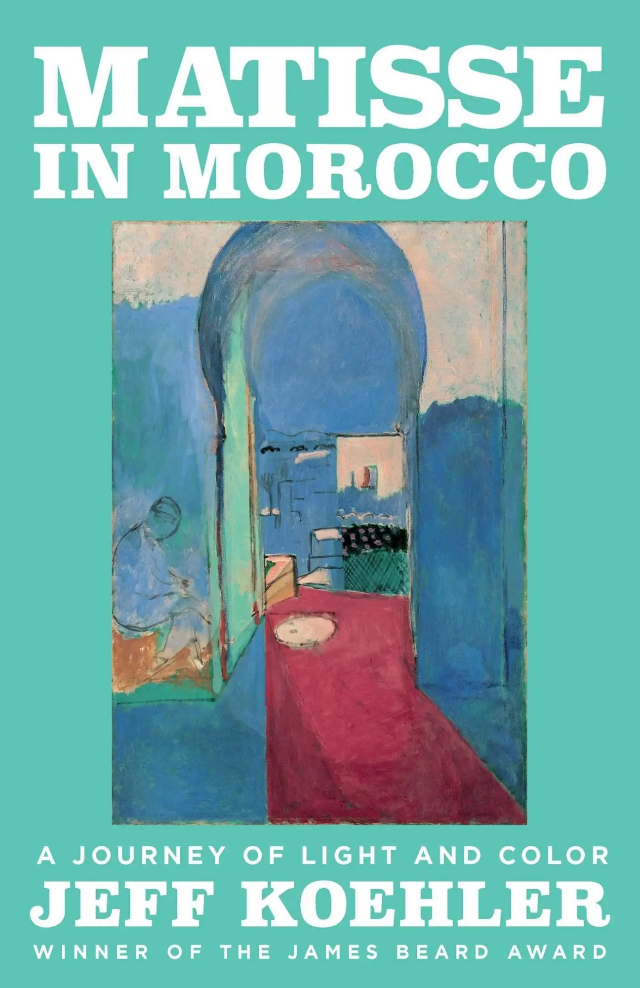 Cover: 9781639369096 | Matisse in Morocco | A Journey of Light and Color | Jeff Koehler