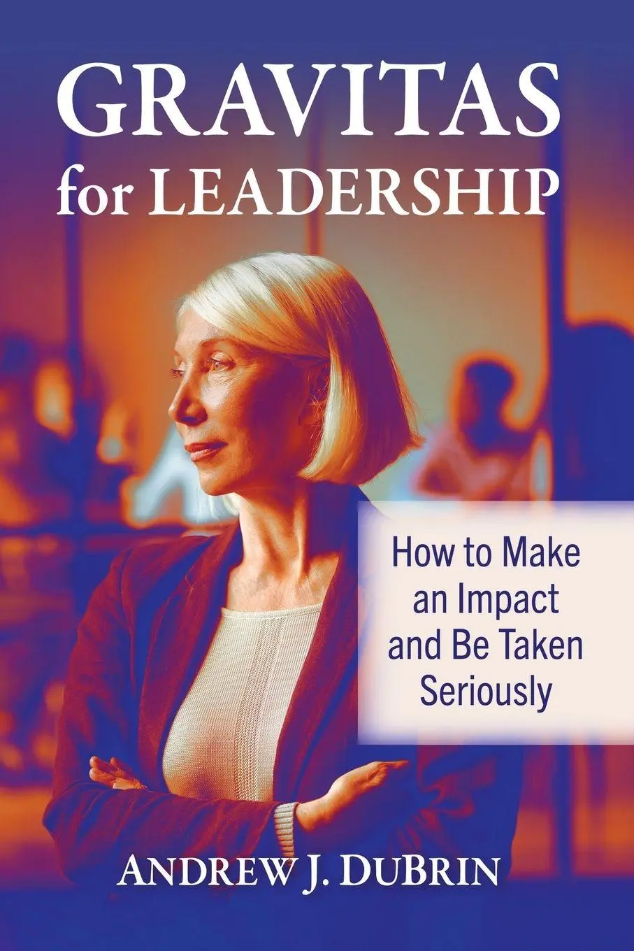 Cover: 9781476699196 | Gravitas for Leadership | How to Make an Impact and Be Taken Seriously