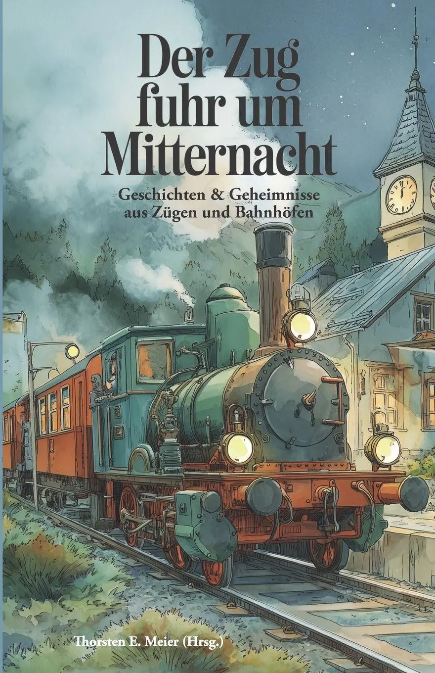 Cover: 9783960749196 | Der Zug fuhr um Mitternacht - Geschichten und Geheimnisse aus Zügen...
