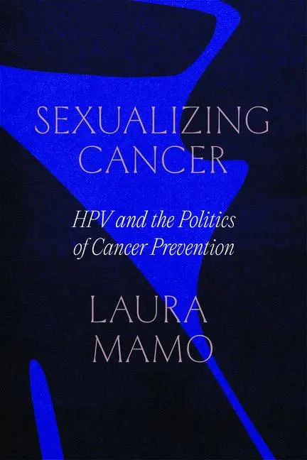 Cover: 9780226829296 | Sexualizing Cancer | Hpv and the Politics of Cancer Prevention | Mamo
