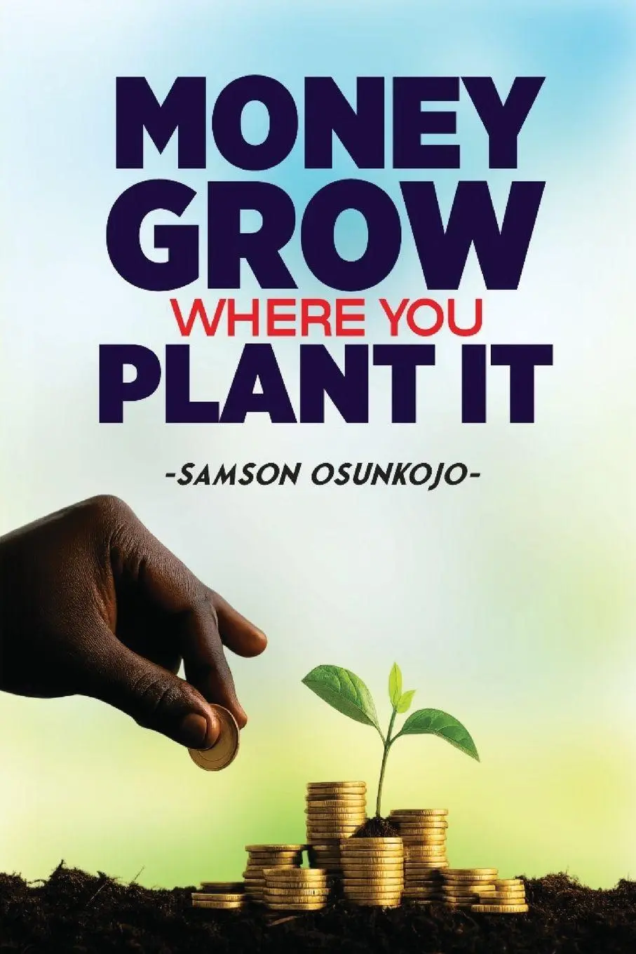Cover: 9781969319396 | MONEY GROWS WHERE YOU PLANT IT | Samson Osunkojo | Taschenbuch | 2025