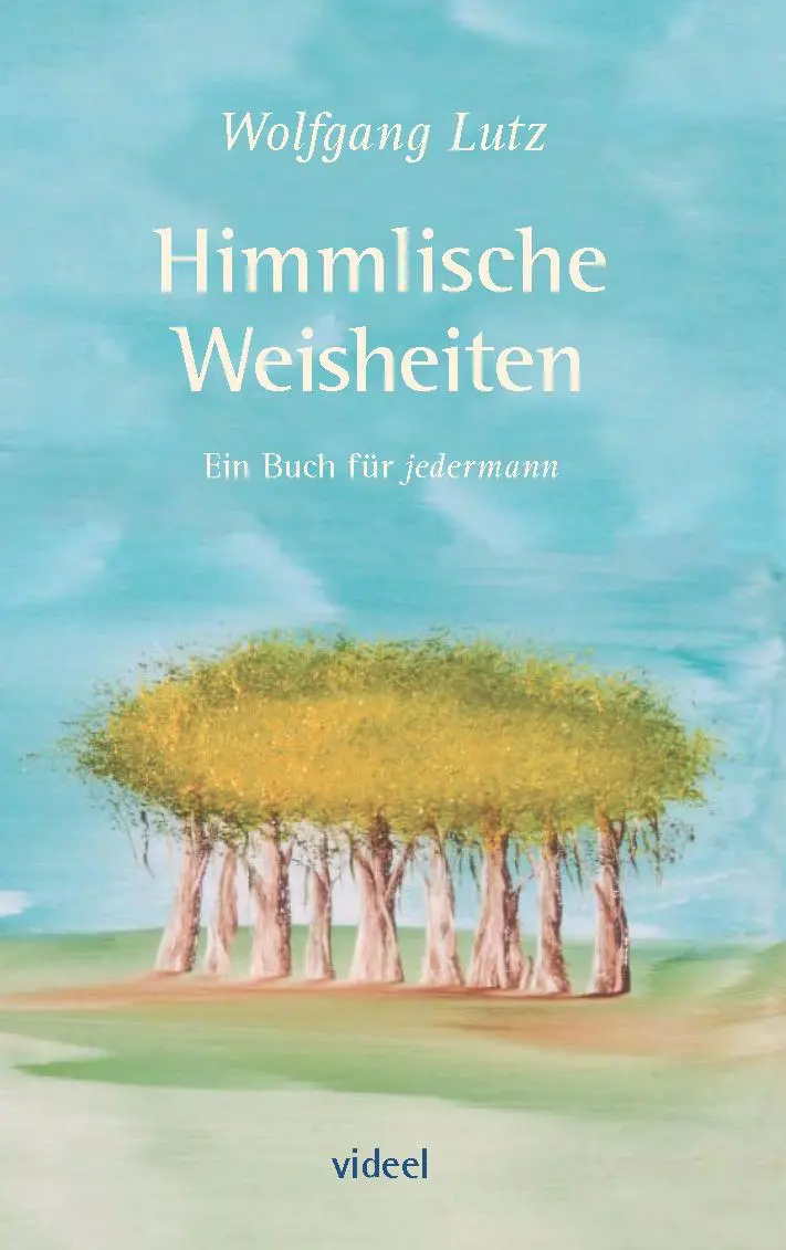 Cover: 9783899069396 | Himmlische Weisheiten | Ein Buch für jedermann | Wolfgang Lutz | Buch