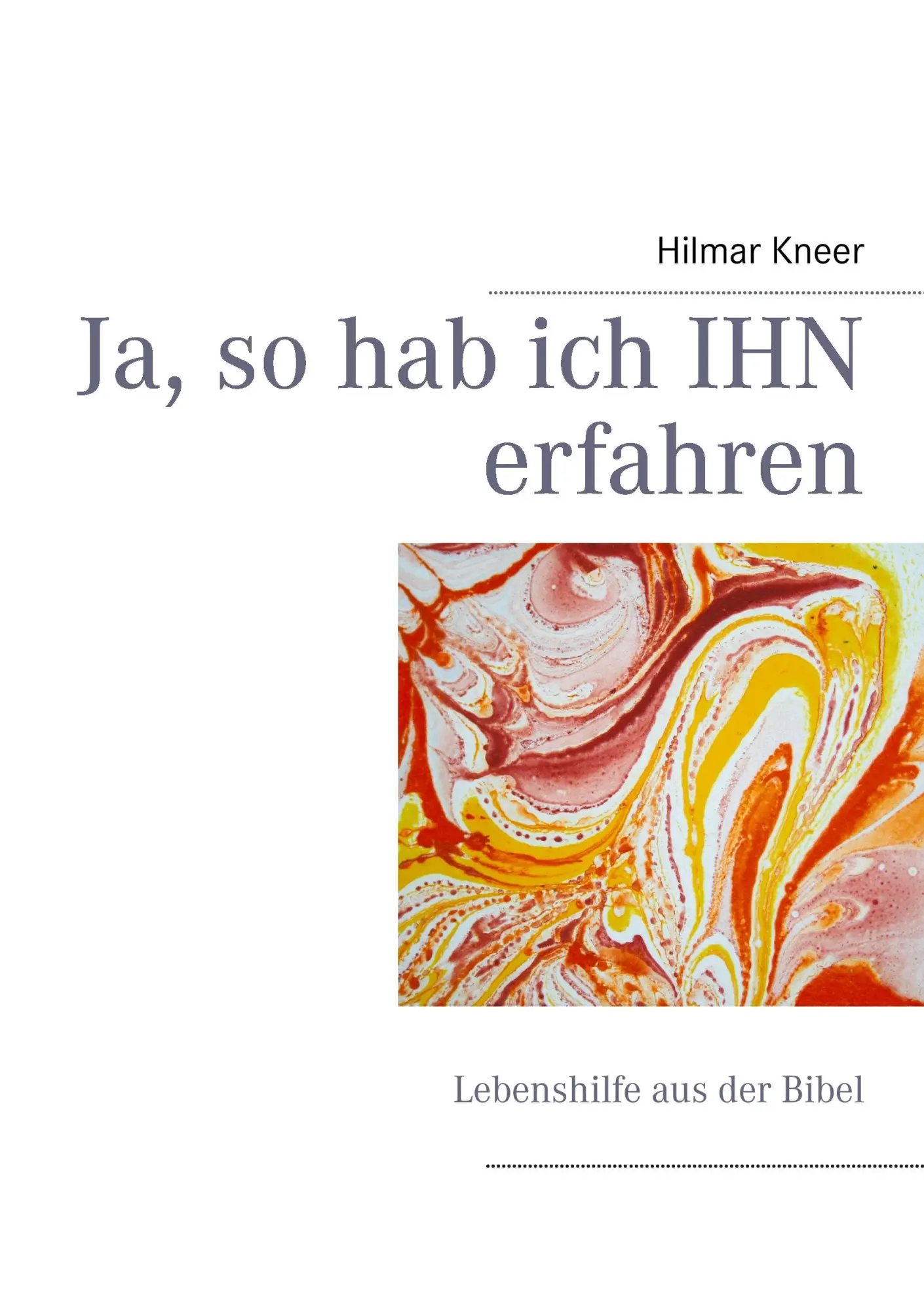 Cover: 9783848219896 | Ja, so hab ich IHN erfahren | Lebenshilfe aus der Bibel | Hilmar Kneer