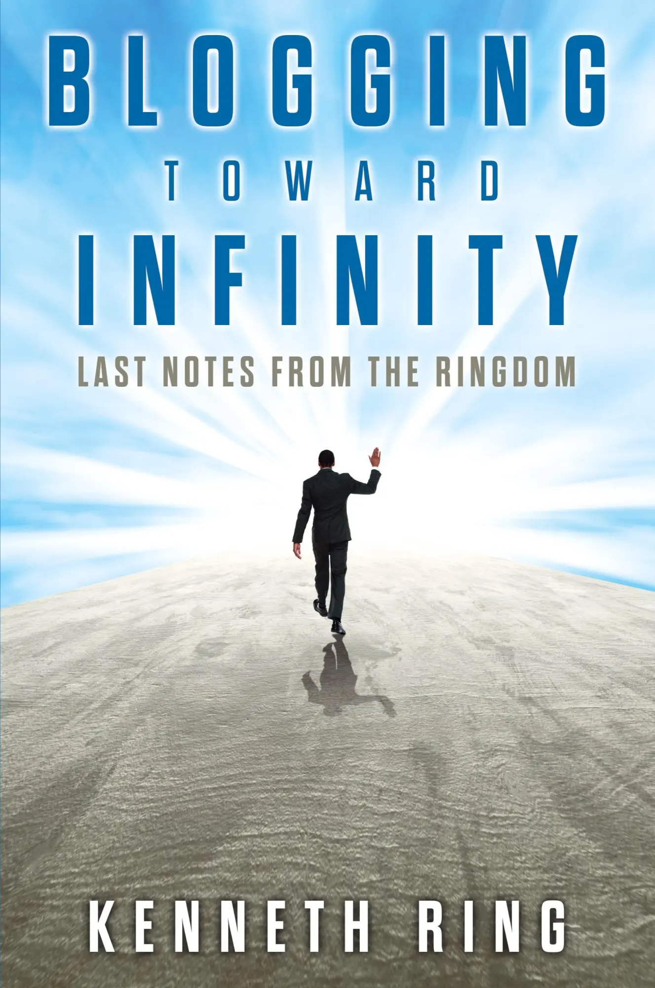 Cover: 9781627879996 | Blogging Toward Infinity | Last Notes from the Ringdom | Kenneth Ring