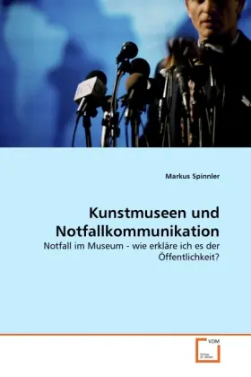 Cover: 9783639319996 | Kunstmuseen und Notfallkommunikation | Markus Spinnler | Taschenbuch