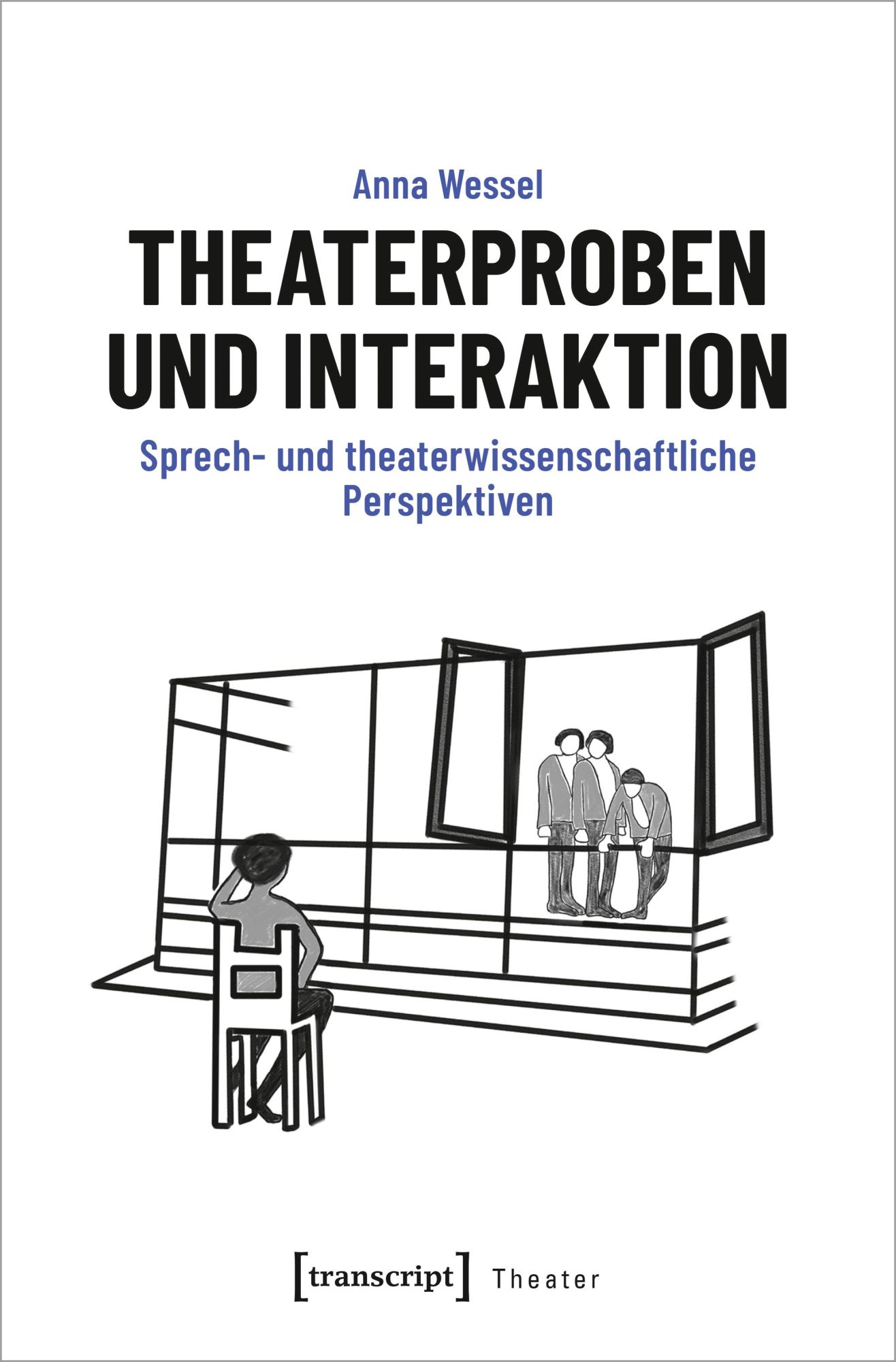 Cover: 9783837670097 | Theaterproben und Interaktion | Anna Wessel | Taschenbuch | 252 S.