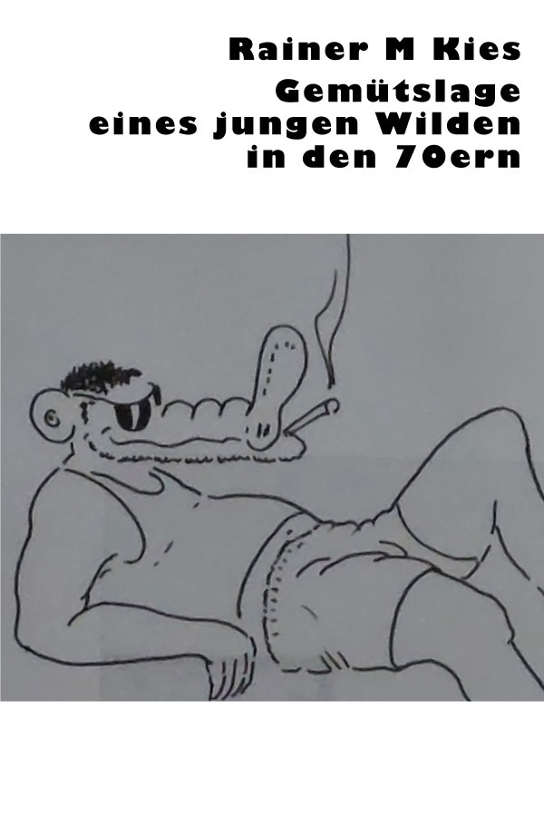 Cover: 9783756550197 | Gemütslage eines jungen Wilden in den 70ern | DE | Rainer M Kies