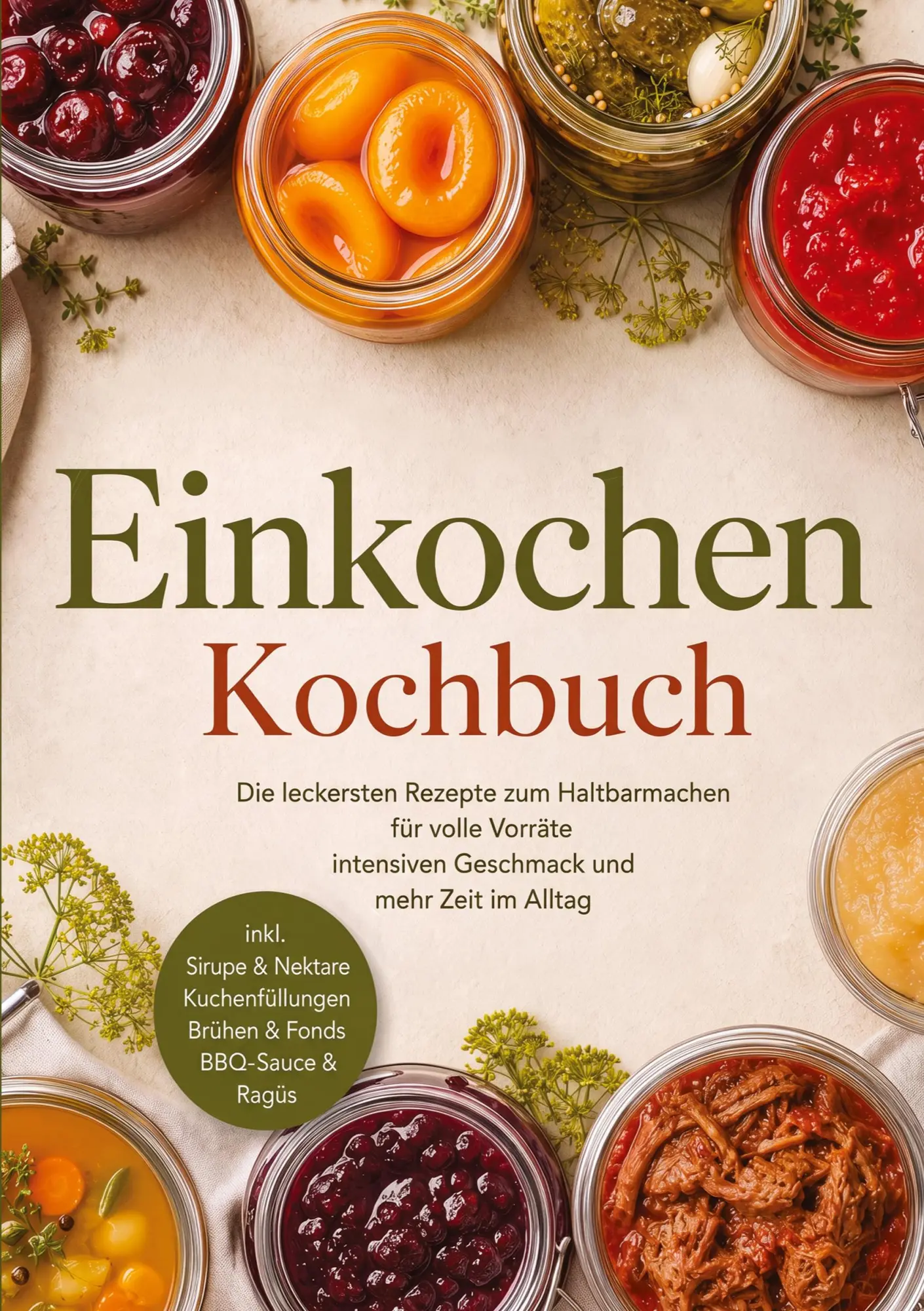 Einkochen Kochbuch: Die leckersten Rezepte zum Haltbarmachen für volle Vorräte, intensiven Geschmack &amp, mehr Zeit im...