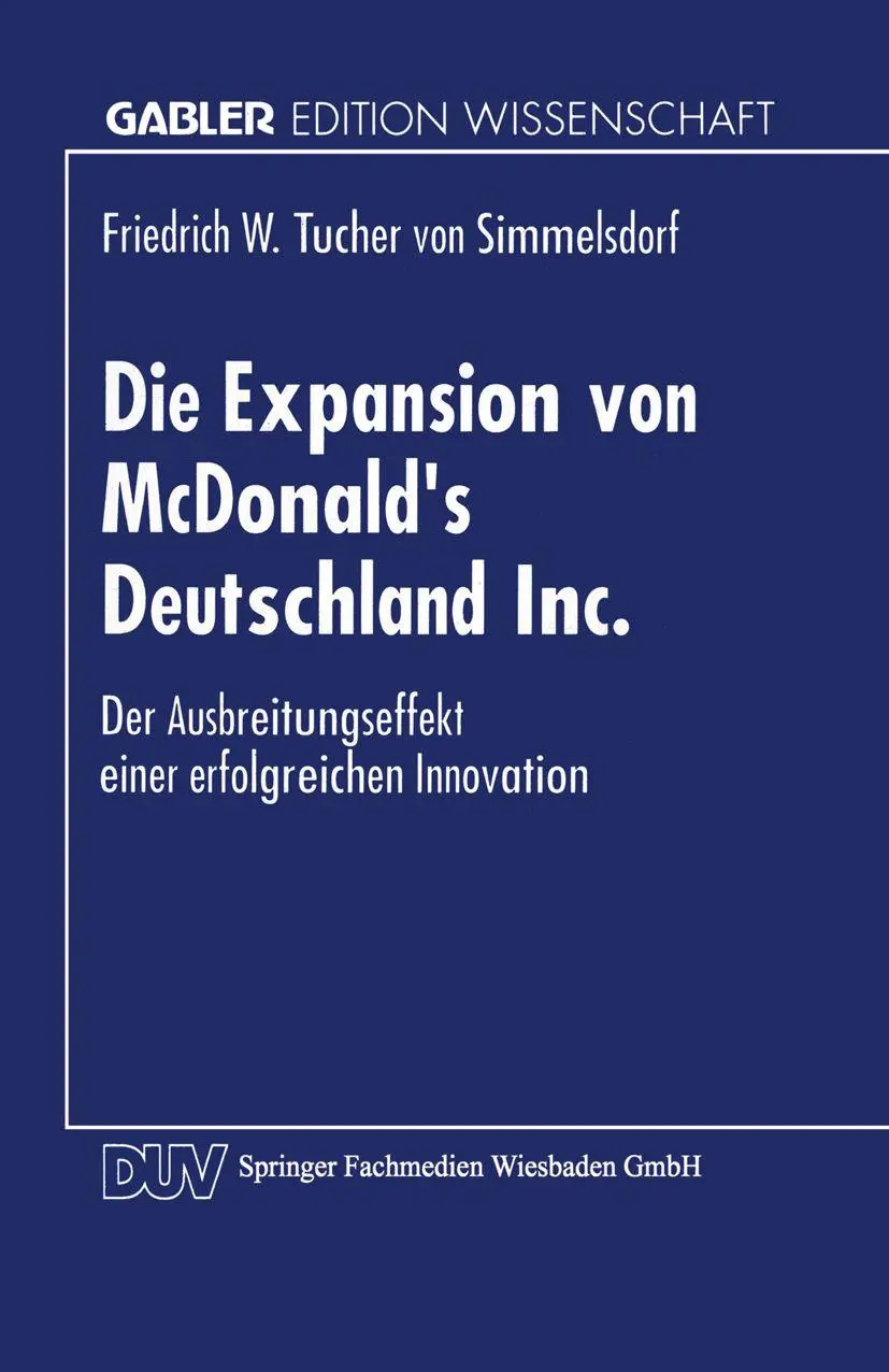 Die Expansion von McDonald’s Deutschland Inc.: Der Ausbreitungsprozeß einer erfolgreichen Innovation (Gabler Edition Wissenschaft)