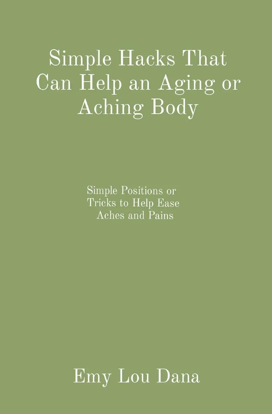 Cover: 9798218140397 | Simple Hacks That Can Help an Aging or Aching Body | Emy Lou Dana