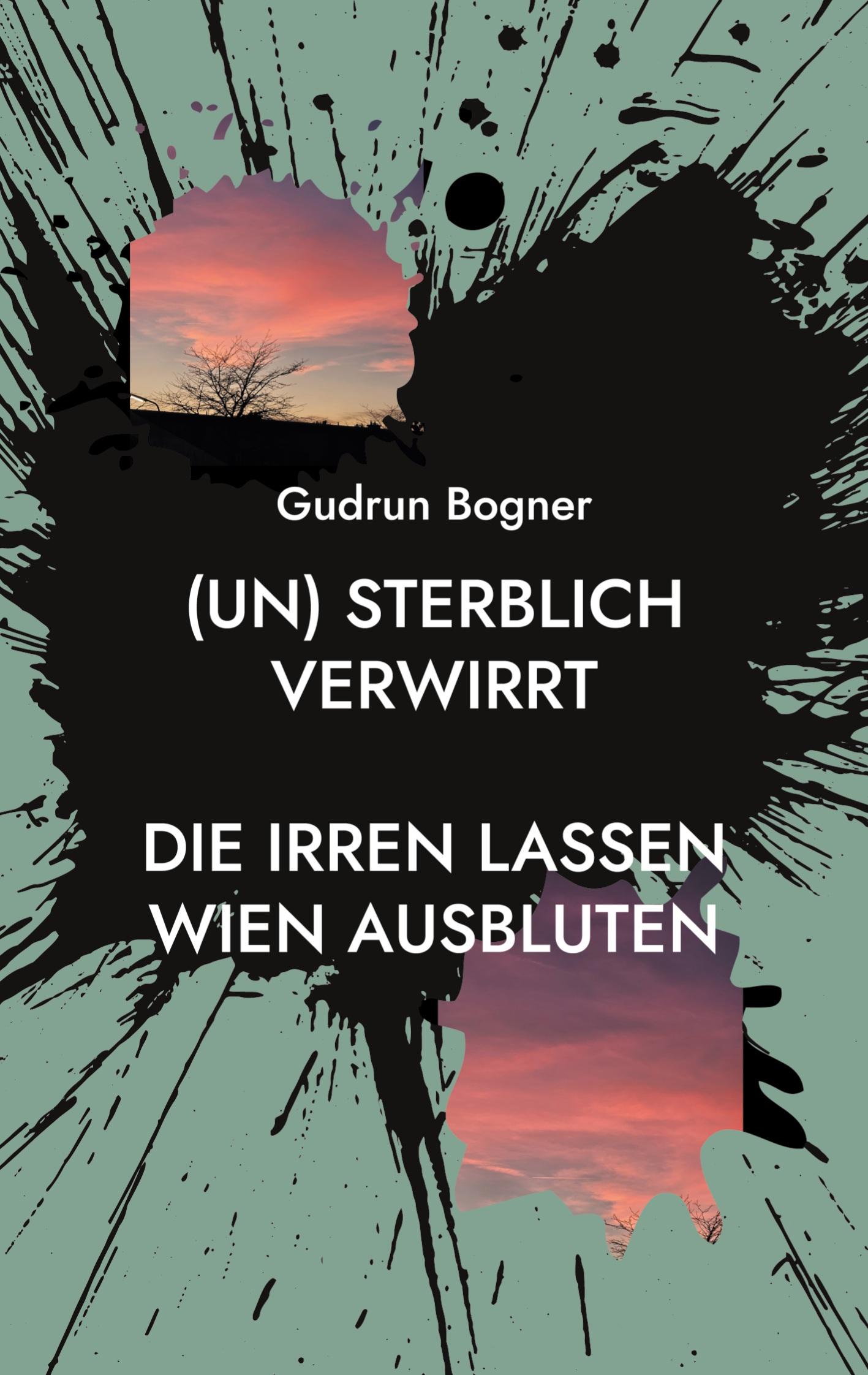 Cover: 9783758350597 | (un) sterblich verwirrt | Die Irren lassen Wien ausbluten | Bogner