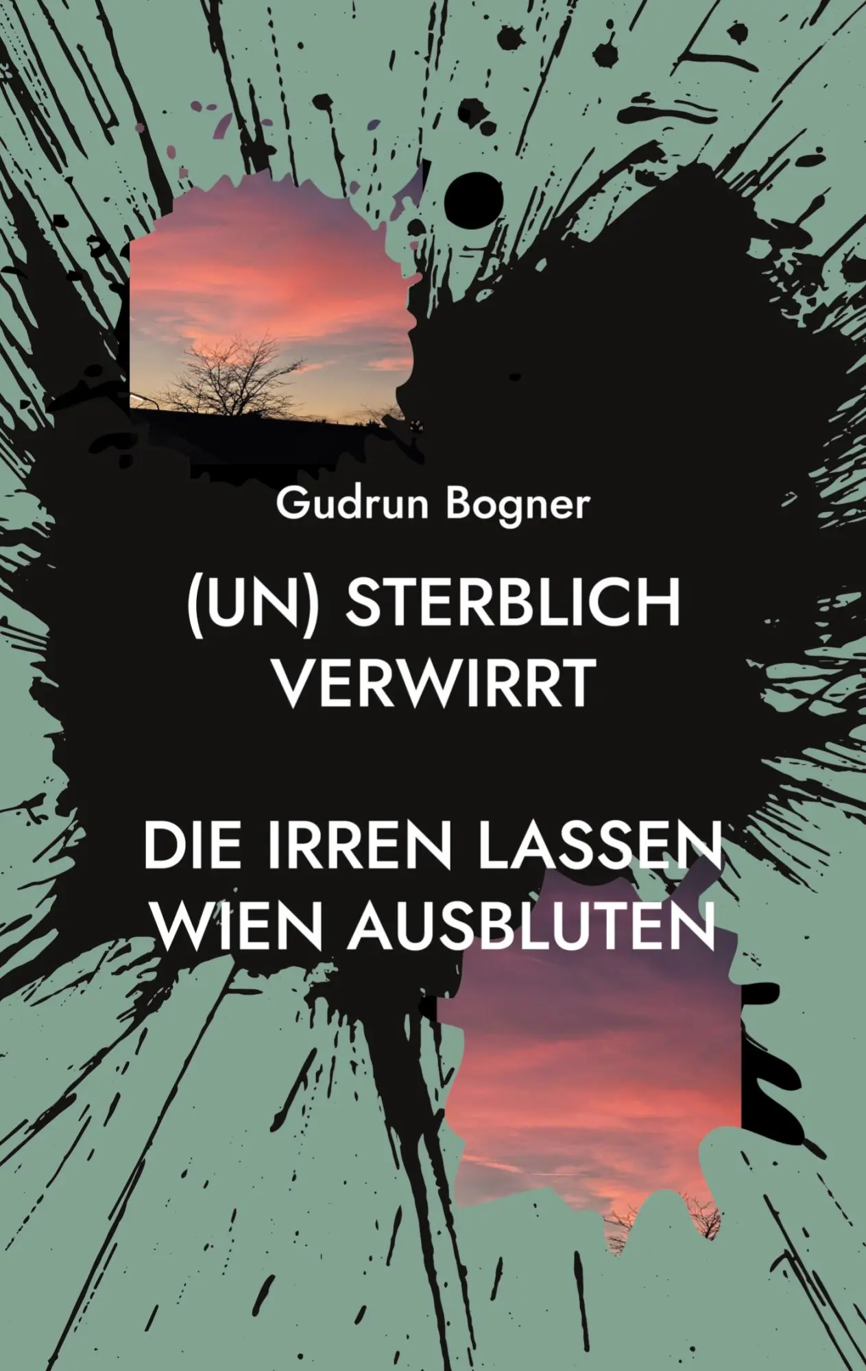 Cover: 9783758350597 | (un) sterblich verwirrt | Die Irren lassen Wien ausbluten | Bogner