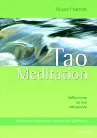 Cover: 9783991140597 | Tao Meditation | Bruce Frantzis | Buch | 224 S. | Deutsch | 2024 Cover: 9783991140597 | Tao Meditation | Bruce Frantzis | Buch | 224 S. | Deutsch | 2024