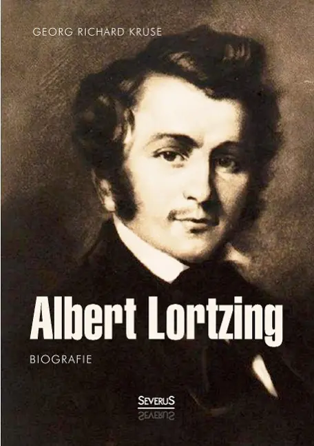 Cover: 9783958010697 | Albert Lortzing. Biografie | Georg Richard Kruse | Taschenbuch | 2015