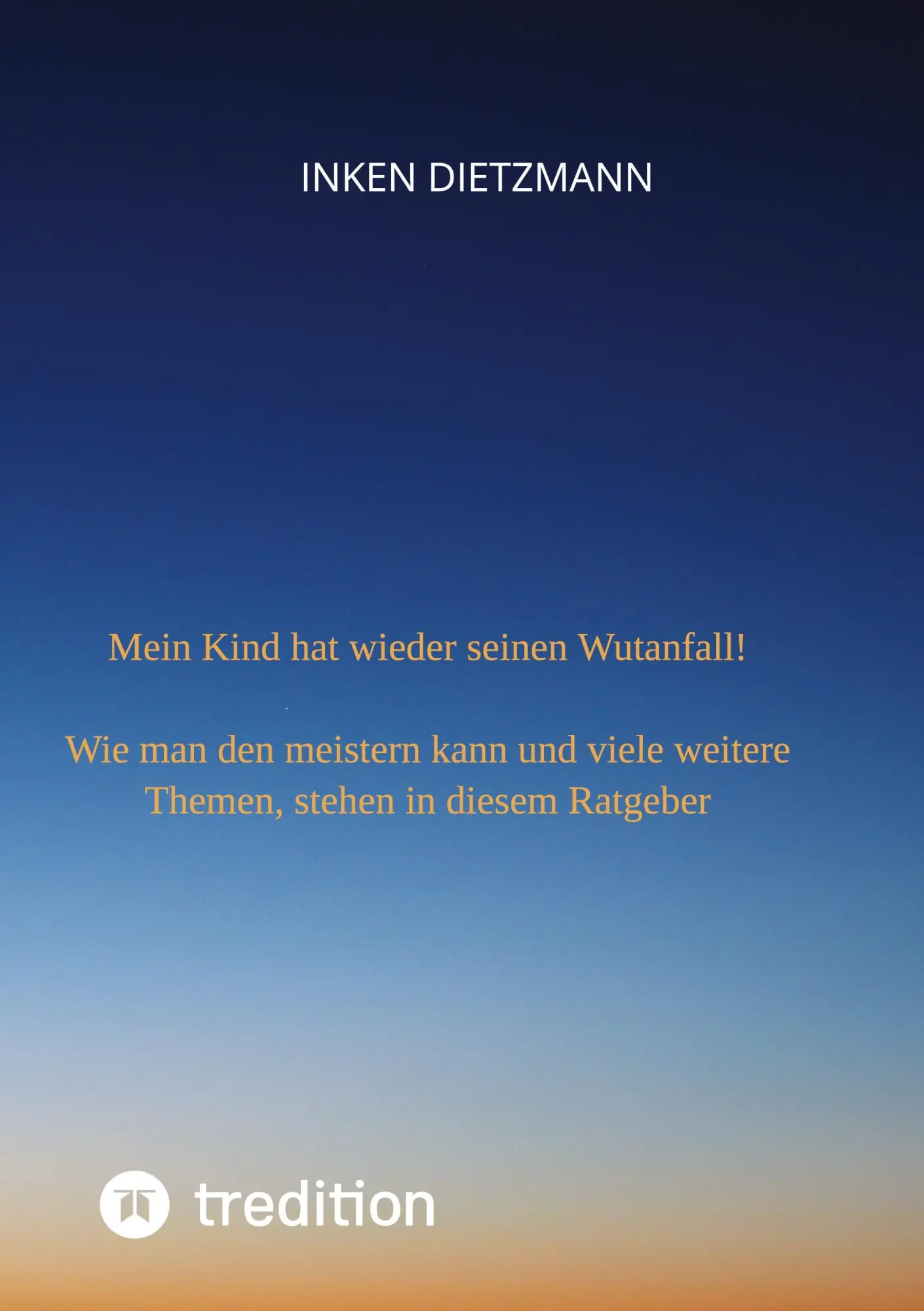 Cover: 9783347610897 | Mein Kind hat wieder seinen Wutanfall! | Inken Dietzmann | Taschenbuch