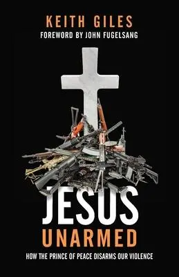 Cover: 9781938480997 | Jesus Unarmed | How the Prince of Peace Disarms Our Violence | Giles