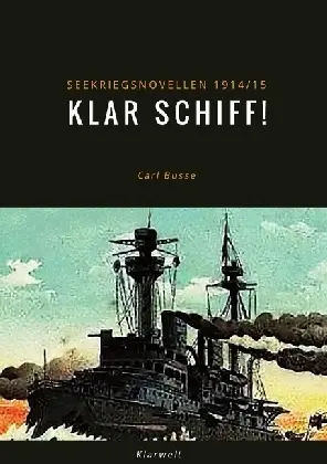Cover: 9783746740997 | Klar Schiff! | Seekriegsnovellen 1914/15 | Carl Busse | Taschenbuch