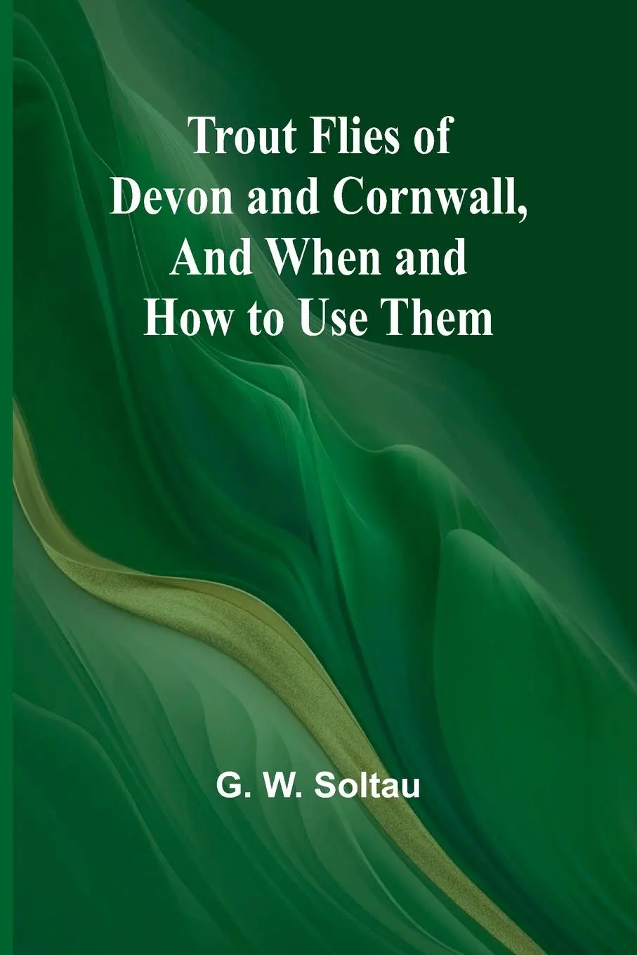 Cover: 9789362090997 | Trout Flies of Devon and Cornwall, And When and How to Use Them | Buch