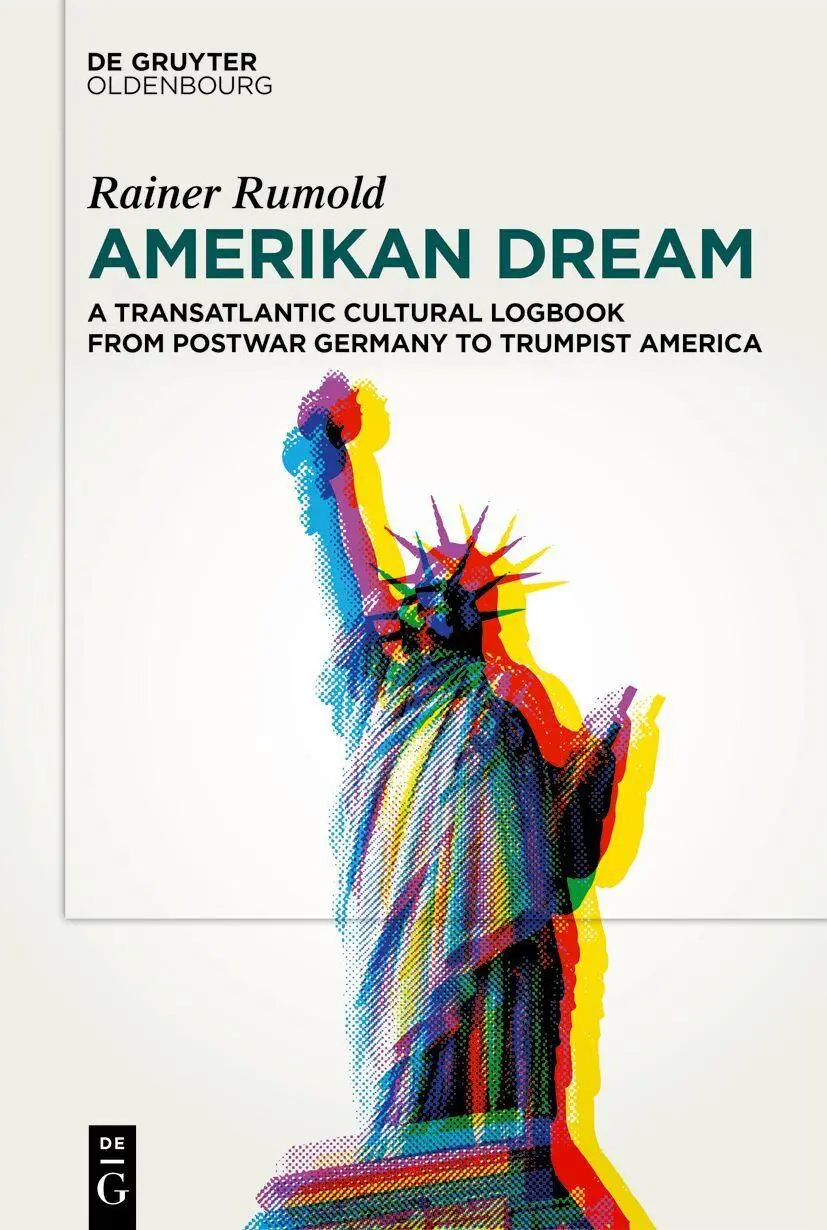 Amerikan Dream: A Transatlantic Cultural Logbook from Postwar Germany to Trumpist America
