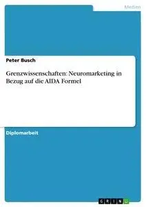 Cover: 9783656531197 | Grenzwissenschaften: Neuromarketing in Bezug auf die AIDA Formel