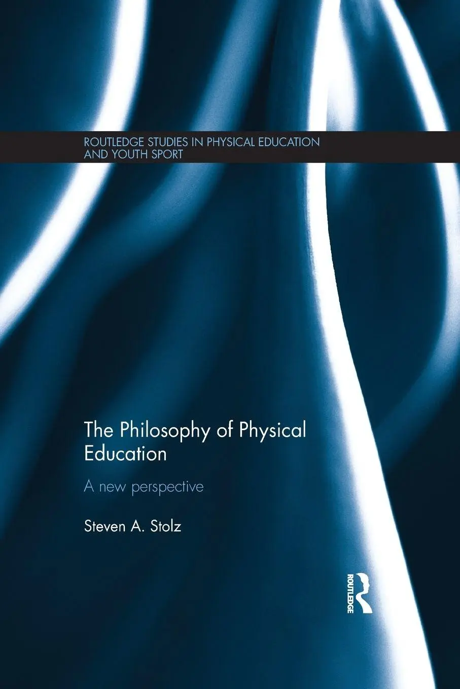 Cover: 9781138641297 | The Philosophy of Physical Education | A New Perspective | Stolz