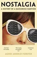 Cover: 9781529091397 | Nostalgia | A History of a Dangerous Emotion | Agnes Arnold-Forster