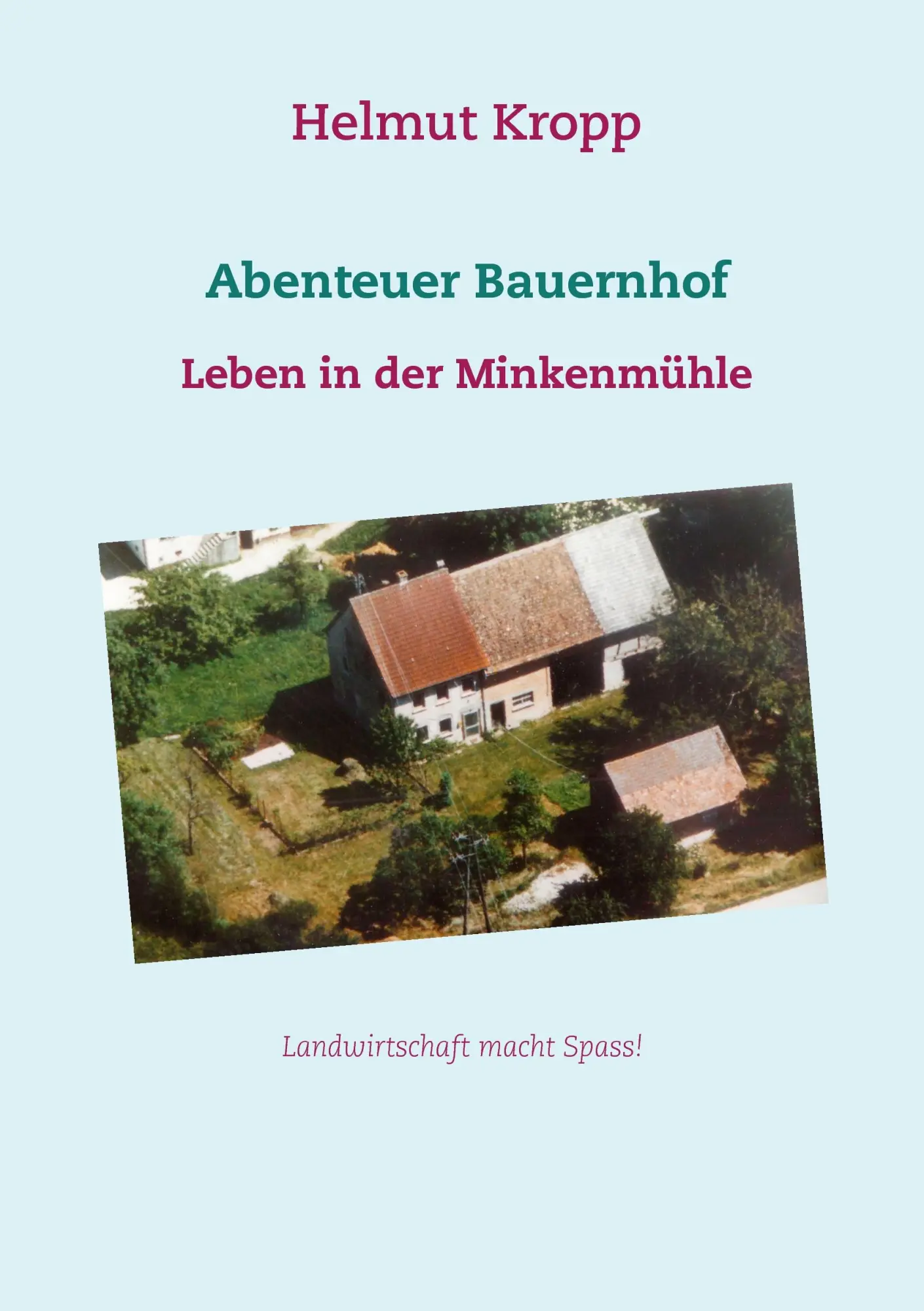 Cover: 9783839141397 | Abenteuer Bauernhof | Leben in der Minkenmühle | Helmut Kropp | Buch