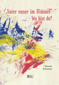 Cover: 9783903321397 | "Vater unser im Himmel" - Wo bist du? | Simone Krissmer (u. a.) | Buch