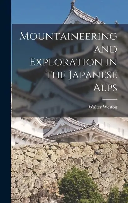 Cover: 9781015551497 | Mountaineering and Exploration in the Japanese Alps | Walter Weston