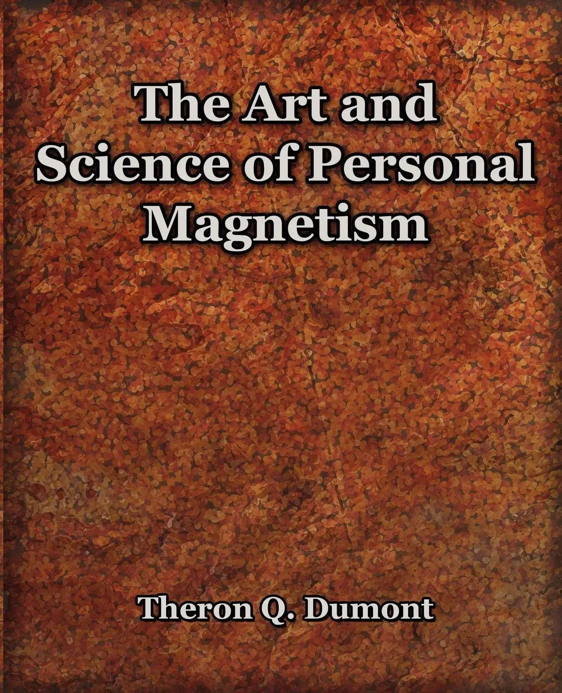 Cover: 9781594621697 | The Art and Science of Personal Magnetism (1913) | Theron Q. Dumont